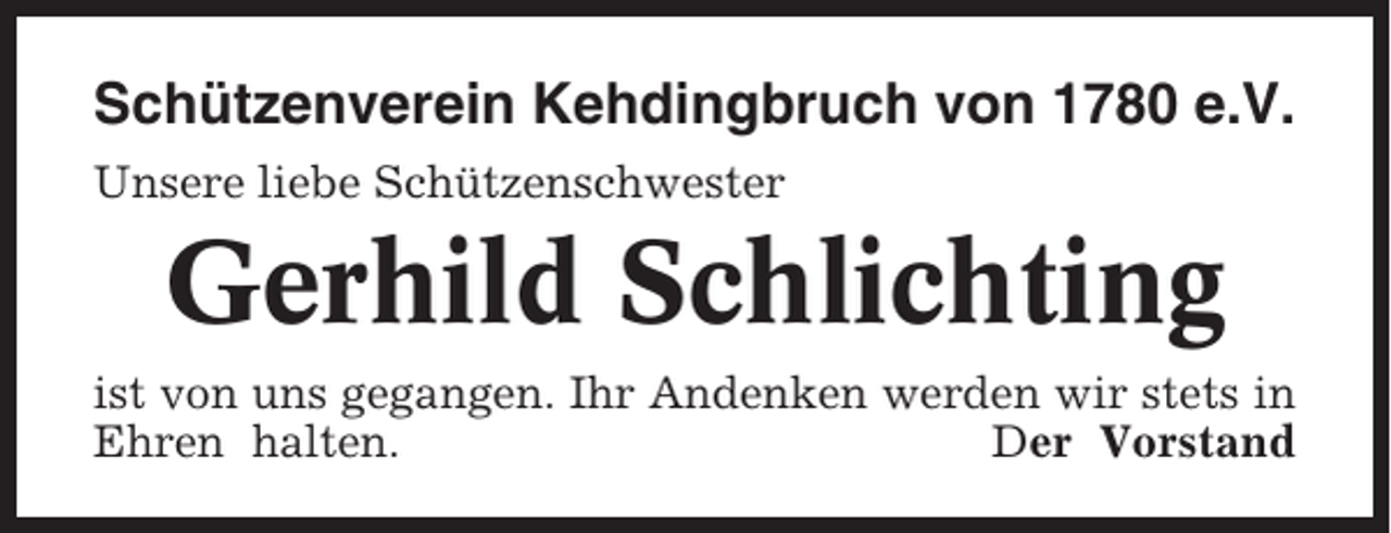 <p>Schützenverein Kehdingbruch von 1780 e.V.<br />Unsere liebe Schützenschwester</p><p>Gerhild Schlichting<br />ist von uns gegangen. Ihr Andenken werden wir stets in<br />Ehren halten.<br />Der Vorstand</p>
