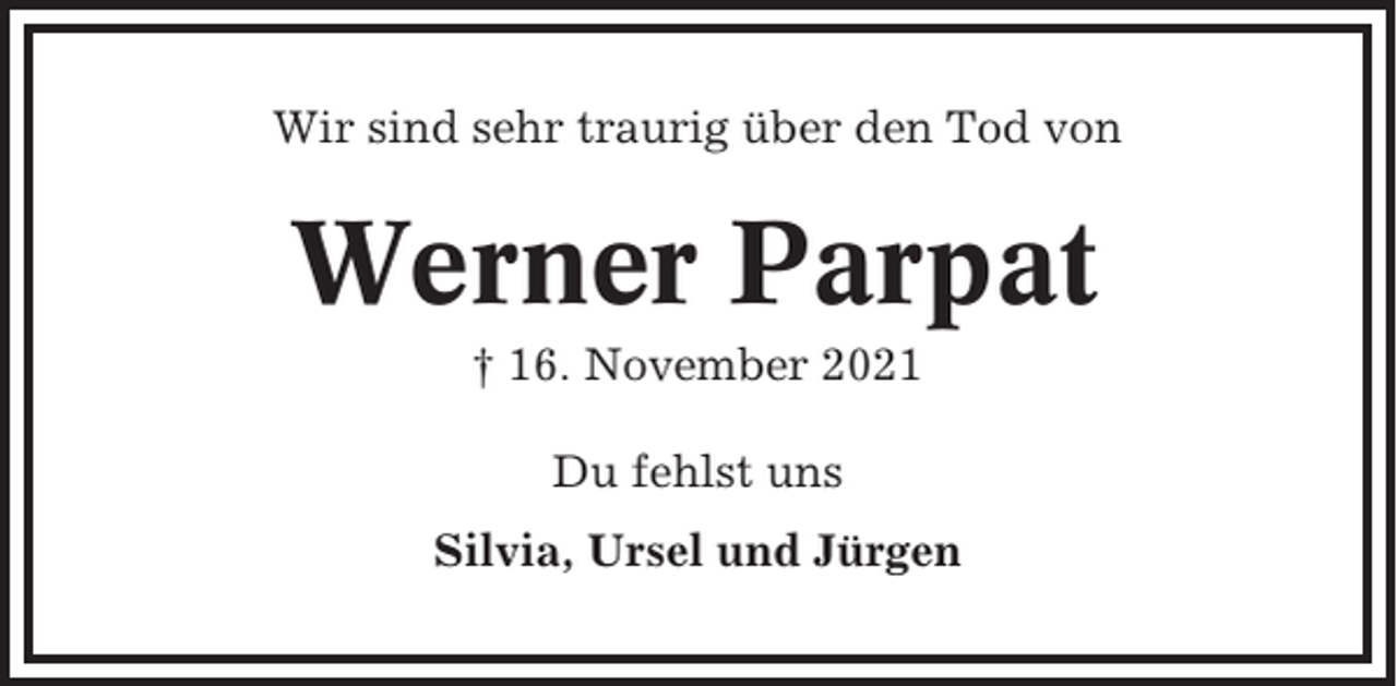 <p>Wir sind sehr traurig über den Tod von</p><p>Werner Parpat<br />† 16. November 2021<br />Du fehlst uns<br />Silvia, Ursel und Jürgen</p>