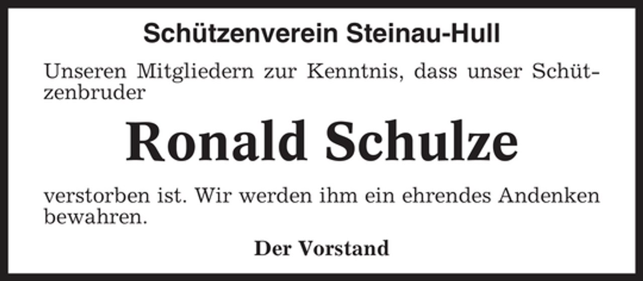<p>Schützenverein Steinau-Hull<br />Unseren Mitgliedern zur Kenntnis, dass unser Schützenbruder</p><p>Ronald Schulze<br />verstorben ist. Wir werden ihm ein ehrendes Andenken<br />bewahren.<br />Der Vorstand</p>