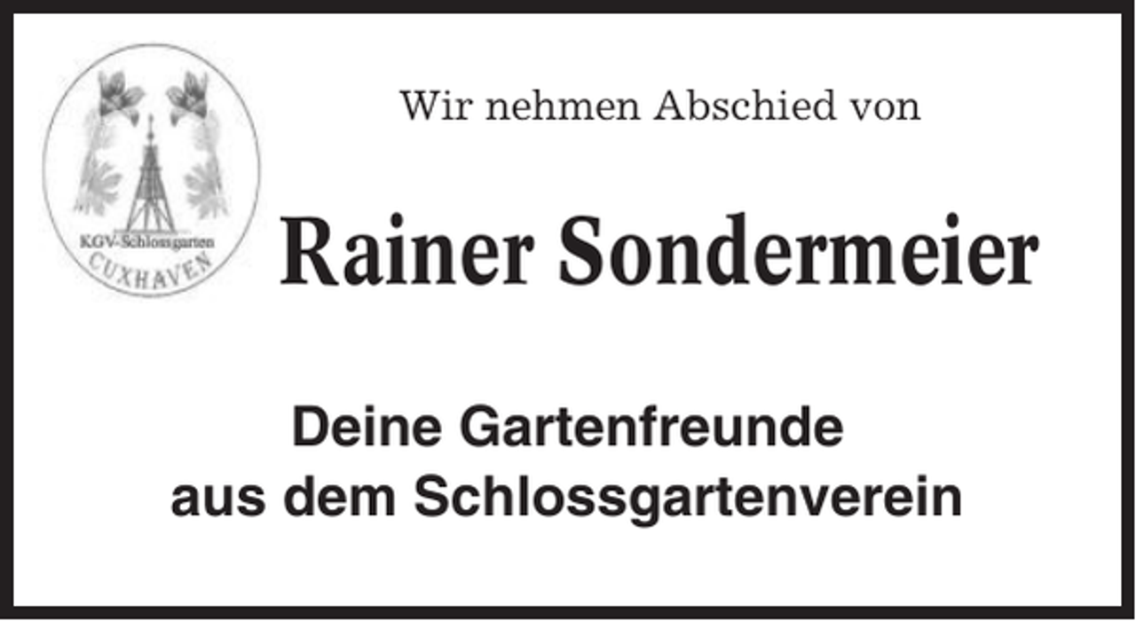 <p>Wir nehmen Abschied von</p><p>Rainer Sondermeier<br />Deine Gartenfreunde<br />aus dem Schlossgartenverein</p>