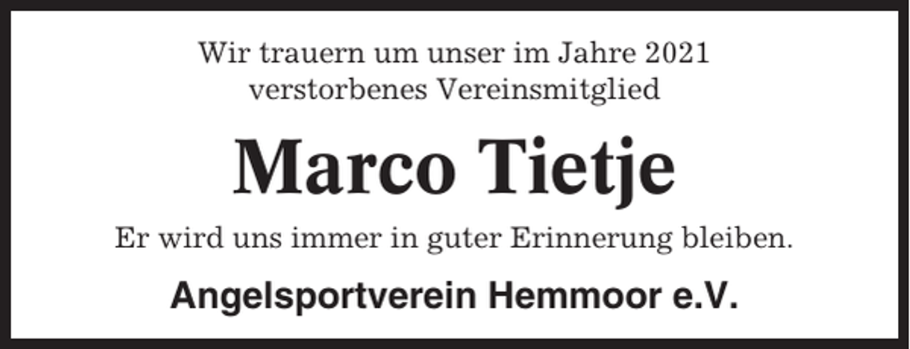 <p>Wir trauern um unser im Jahre 2021<br />verstorbenes Vereinsmitglied</p><p>Marco Tietje<br />Er wird uns immer in guter Erinnerung bleiben.</p><p>Angelsportverein Hemmoor e.V.</p>