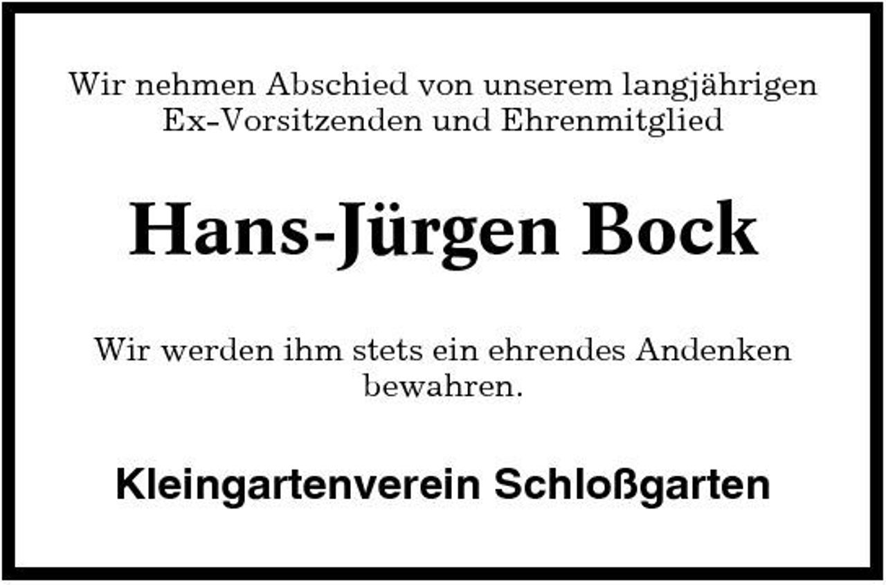 <p>Wir nehmen Abschied von unserem langjährigen Ex-Vorsitzenden und Ehrenmitglied</p><p>Hans-Jürgen Bock<br />Wir werden ihm stets ein ehrendes Andenken bewahren.</p><p>Kleingartenverein Schloßgarten</p>