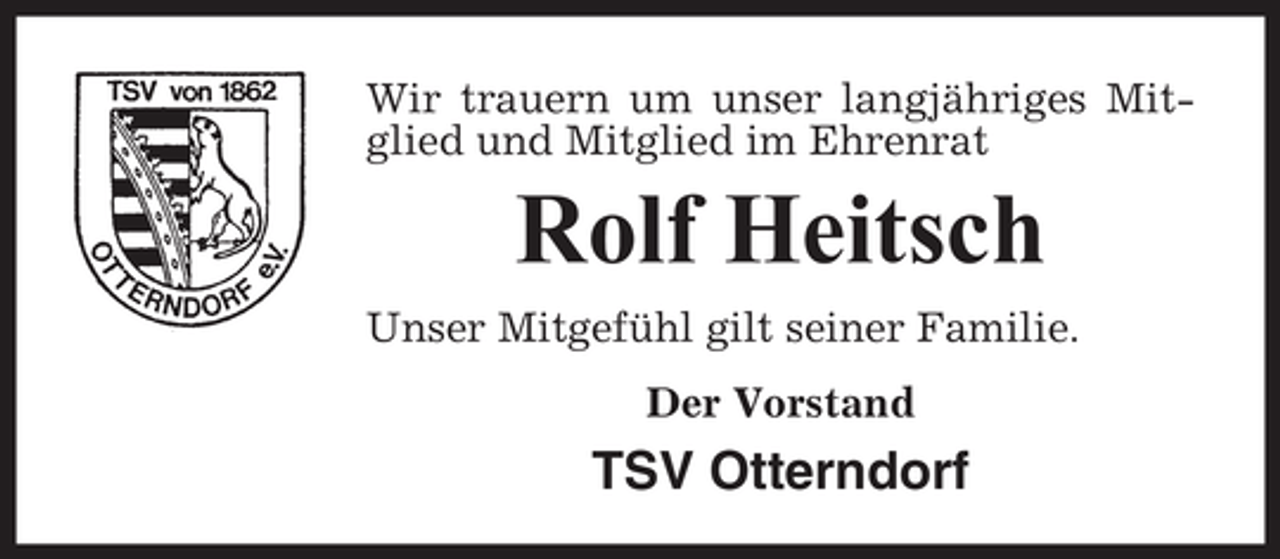 <p>Wir trauern um unser langjähriges Mitglied und Mitglied im Ehrenrat</p><p>Rolf Heitsch<br />Unser Mitgefühl gilt seiner Familie.<br />Der Vorstand</p><p>TSV Otterndorf</p>