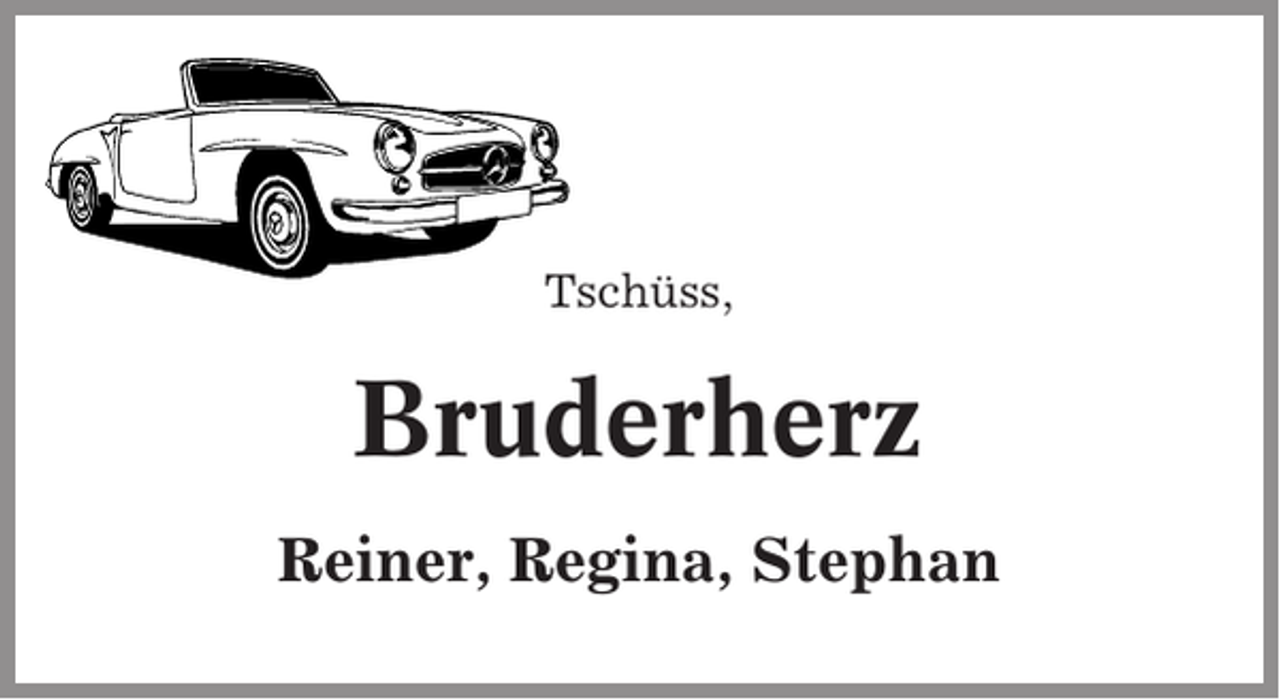 <p>Tschüss,</p><p>Bruderherz<br />Reiner, Regina, Stephan</p>