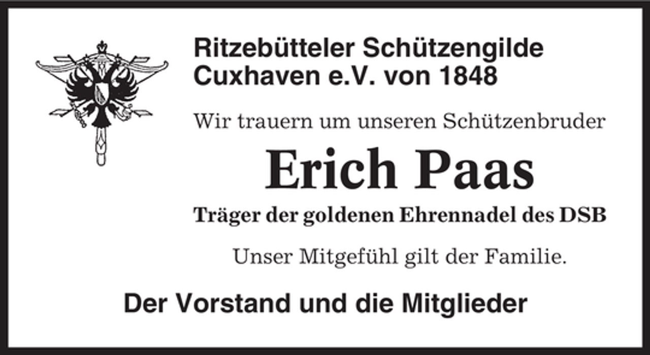 <p>Ritzebütteler Schützengilde<br />Cuxhaven e.V. von 1848<br />Wir trauern um unseren Schützenbruder</p><p>Erich Paas<br />Träger der goldenen Ehrennadel des DSB<br />Unser Mitgefühl gilt der Familie.</p><p>Der Vorstand und die Mitglieder</p>