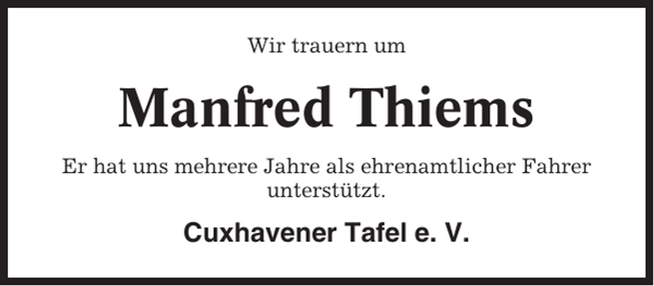 <p>Wir trauern um</p><p>Manfred Thiems<br />Er hat uns mehrere Jahre als ehrenamtlicher Fahrer<br />unterstützt.</p><p>Cuxhavener Tafel e. V.</p>