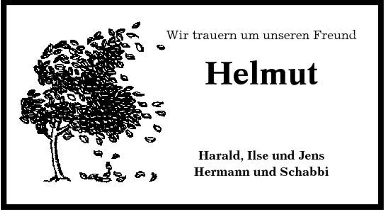 <p>Wir trauern um unseren Freund</p><p>Helmut<br />Harald, Ilse und Jens Hermann und Schabbi</p>