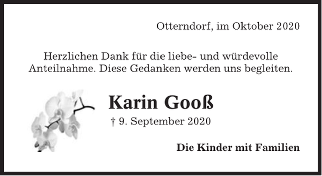 <p>Otterndorf, im Oktober 2020<br />Herzlichen Dank für die liebe- und würdevolle<br />Anteilnahme. Diese Gedanken werden uns begleiten.</p><p>Karin Gooß<br />† 9. September 2020<br />Die Kinder mit Familien</p>