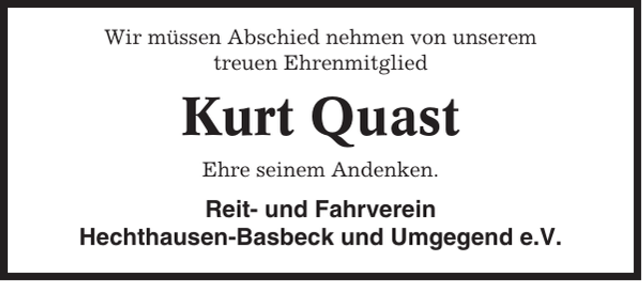 <p>Wir müssen Abschied nehmen von unserem<br />treuen Ehrenmitglied</p><p>Kurt Quast<br />Ehre seinem Andenken.</p><p>Reit- und Fahrverein<br />Hechthausen-Basbeck und Umgegend e.V.</p>