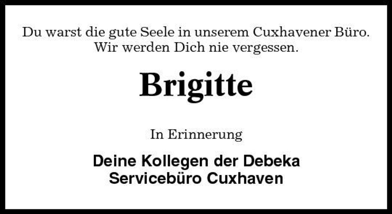 <p>Du warst die gute Seele in unserem Cuxhavener Büro. Wir werden Dich nie vergessen.</p><p>Brigitte<br />In Erinnerung</p><p>Deine Kollegen der Debeka Servicebüro Cuxhaven</p>