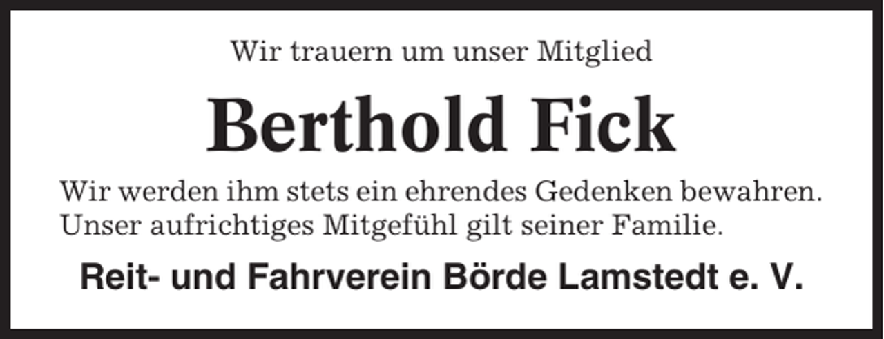 <p>Wir trauern um unser Mitglied</p><p>Berthold Fick<br />Wir werden ihm stets ein ehrendes Gedenken bewahren.<br />Unser aufrichtiges Mitgefühl gilt seiner Familie.</p><p>Reit- und Fahrverein Börde Lamstedt e. V.</p>