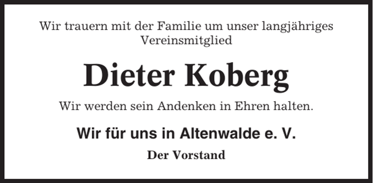 <p>Wir trauern mit der Familie um unser langjähriges<br />Vereinsmitglied</p><p>Dieter Koberg<br />Wir werden sein Andenken in Ehren halten.</p><p>Wir für uns in Altenwalde e. V.<br />Der Vorstand</p>