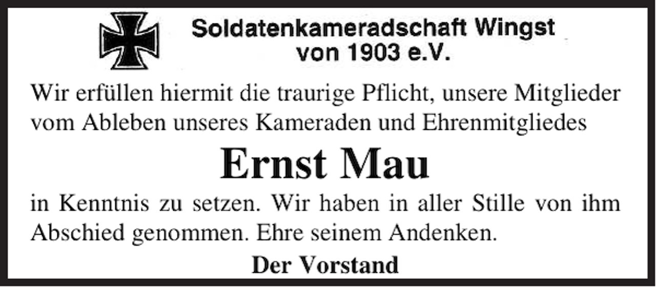 <p>Wir erfüllen hiermit die traurige Pflicht, unsere Mitglieder<br />vom Ableben unseres Kameraden und Ehrenmitgliedes</p><p>Ernst Mau<br />in Kenntnis zu setzen. Wir haben in aller Stille von ihm<br />Abschied genommen. Ehre seinem Andenken.<br />Der Vorstand</p>
