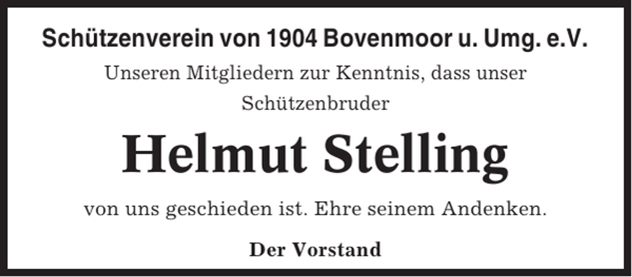 <p>Schützenverein von 1904 Bovenmoor u. Umg. e.V.<br />Unseren Mitgliedern zur Kenntnis, dass unser<br />Schützenbruder</p><p>Helmut Stelling<br />von uns geschieden ist. Ehre seinem Andenken.<br />Der Vorstand</p>