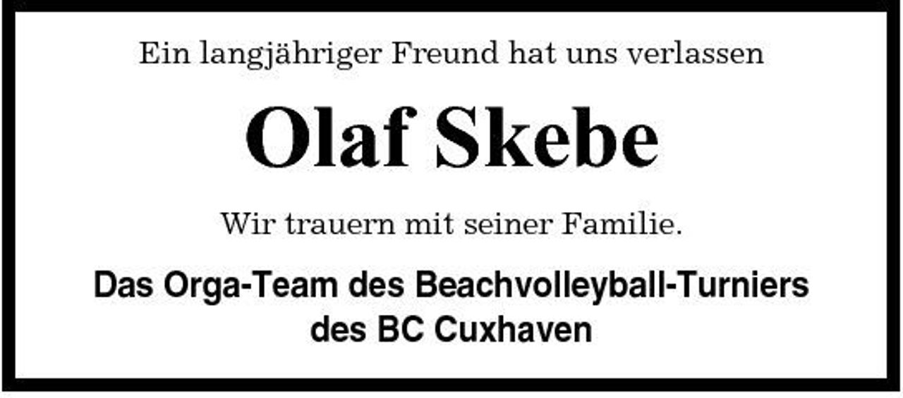 <p>Ein langjähriger Freund hat uns verlassen</p><p>Olaf Skebe<br />Wir trauern mit seiner Familie.</p><p>Das Orga-Team des Beachvolleyball-Turniers des BC Cuxhaven</p>