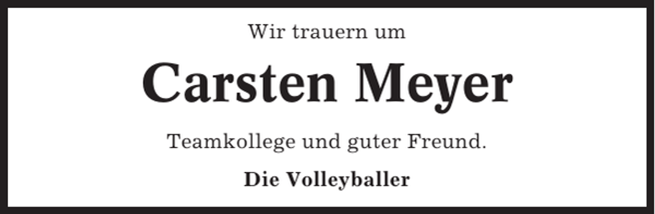 <p>Wir trauern um</p><p>Carsten Meyer<br />Teamkollege und guter Freund.<br />Die Volleyballer</p>