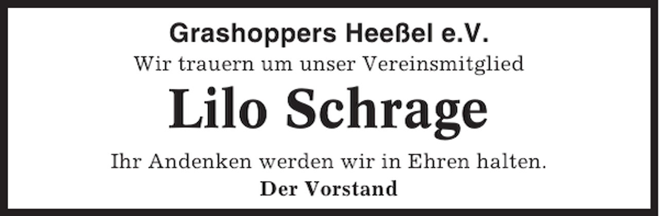 <p>Grashoppers Heeßel e.V.<br />Wir trauern um unser Vereinsmitglied</p><p>Lilo Schrage<br />Ihr Andenken werden wir in Ehren halten.<br />Der Vorstand</p>