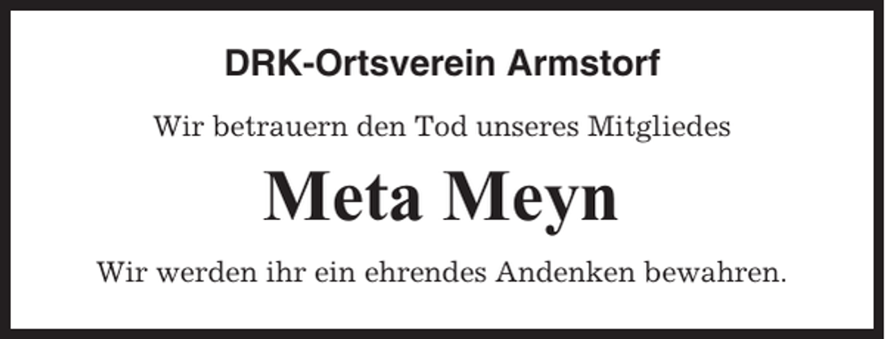 <p>DRK-Ortsverein Armstorf<br />Wir betrauern den Tod unseres Mitgliedes</p><p>Meta Meyn<br />Wir werden ihr ein ehrendes Andenken bewahren.</p>
