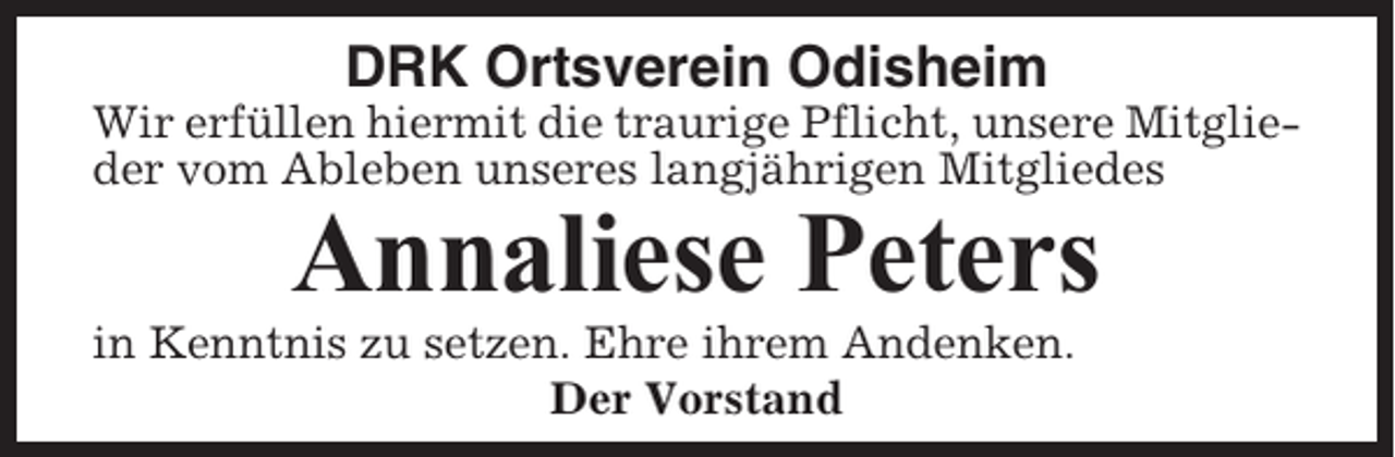 <p>DRK Ortsverein Odisheim<br />Wir erfüllen hiermit die traurige Pflicht, unsere Mitglieder vom Ableben unseres langjährigen Mitgliedes</p><p>Annaliese Peters<br />in Kenntnis zu setzen. Ehre ihrem Andenken.<br />Der Vorstand</p>