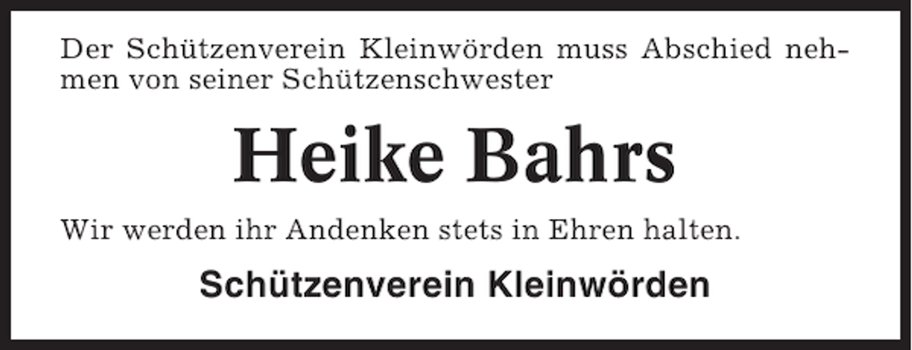 <p>Der Schützenverein Kleinwörden muss Abschied nehmen von seiner Schützenschwester</p><p>Heike Bahrs<br />Wir werden ihr Andenken stets in Ehren halten.</p><p>Schützenverein Kleinwörden</p>