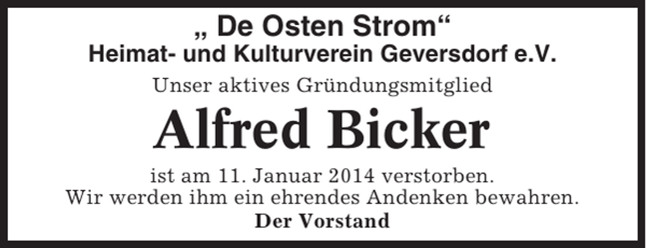 <p>„ De Osten Strom“<br />Heimat- und Kulturverein Geversdorf e.V.<br />Unser aktives Gründungsmitglied</p><p>Alfred Bicker<br />ist am 11. Januar 2014 verstorben.<br />Wir werden ihm ein ehrendes Andenken bewahren.<br />Der Vorstand</p>