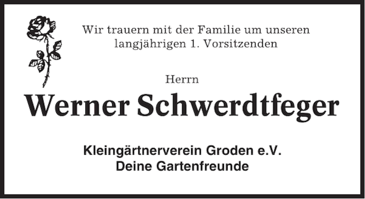 <p>Wir trauern mit der Familie um unseren<br />langjährigen 1. Vorsitzenden<br />Herrn</p><p>Werner Schwerdtfeger<br />Kleingärtnerverein Groden e.V.<br />Deine Gartenfreunde</p>