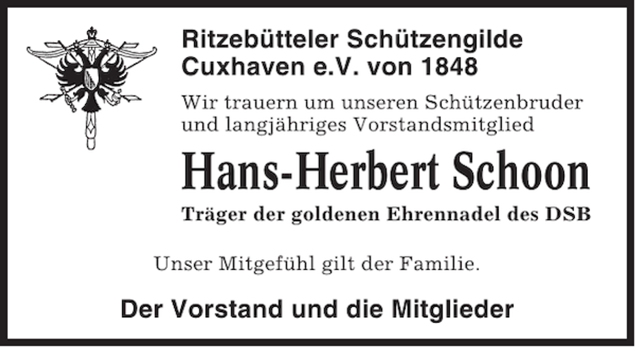 <p>Ritzebütteler Schützengilde<br />Cuxhaven e.V. von 1848<br />Wir trauern um unseren Schützenbruder<br />und langjähriges Vorstandsmitglied</p><p>Hans-Herbert Schoon<br />Träger der goldenen Ehrennadel des DSB<br />Unser Mitgefühl gilt der Familie.</p><p>Der Vorstand und die Mitglieder</p>