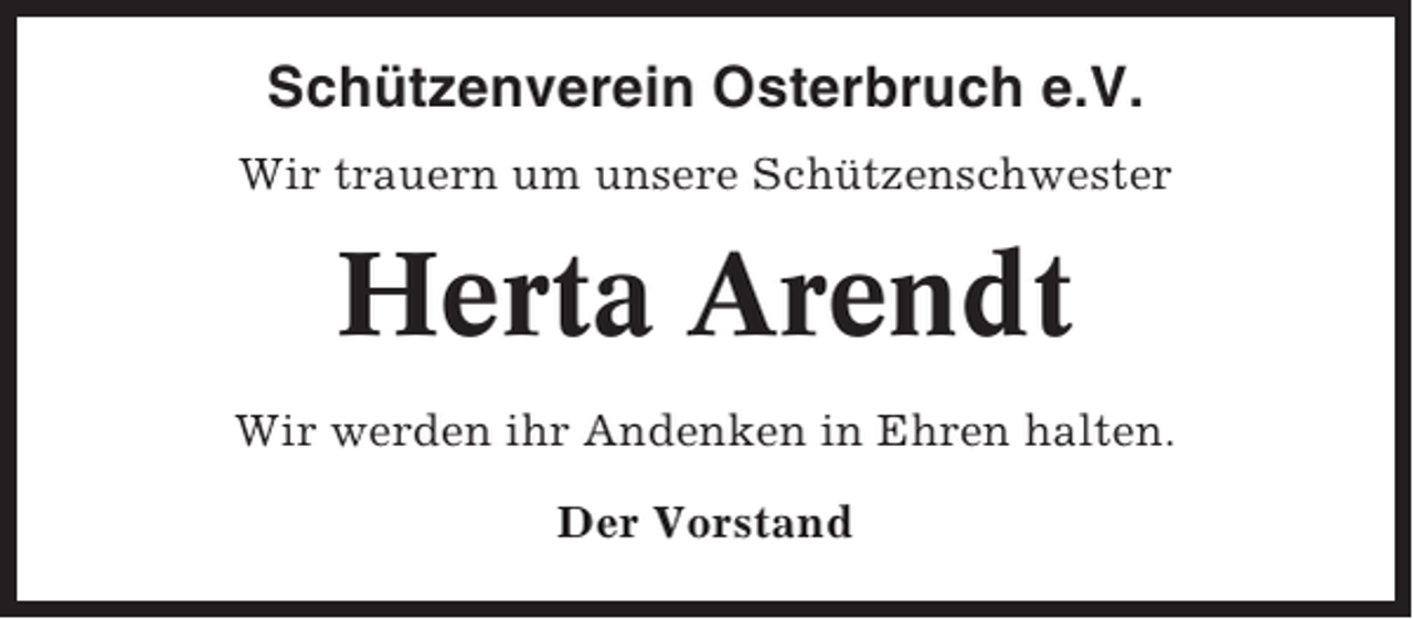 <p>Schützenverein Osterbruch e.V.<br />Wir trauern um unsere Schützenschwester</p><p>Herta Arendt<br />Wir werden ihr Andenken in Ehren halten.<br />Der Vorstand</p>