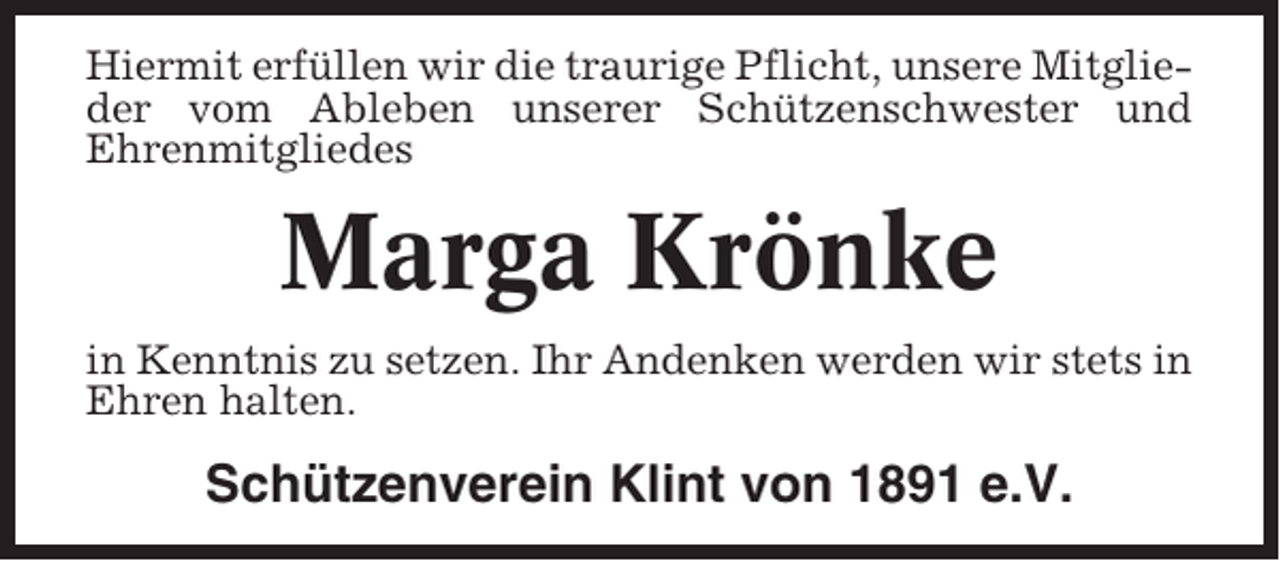 <p>Hiermit erfüllen wir die traurige Pflicht, unsere Mitglieder vom Ableben unserer Schützenschwester und<br />Ehrenmitgliedes</p><p>Marga Krönke<br />in Kenntnis zu setzen. Ihr Andenken werden wir stets in<br />Ehren halten.</p><p>Schützenverein Klint von 1891 e.V.</p>