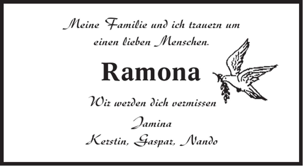 <p>Meine Familie und ich trauern um<br />einen lieben Menschen.</p><p>Ramona<br />Wir werden dich vermissen<br />Jamina<br />Kerstin, Gaspar, Nando</p>