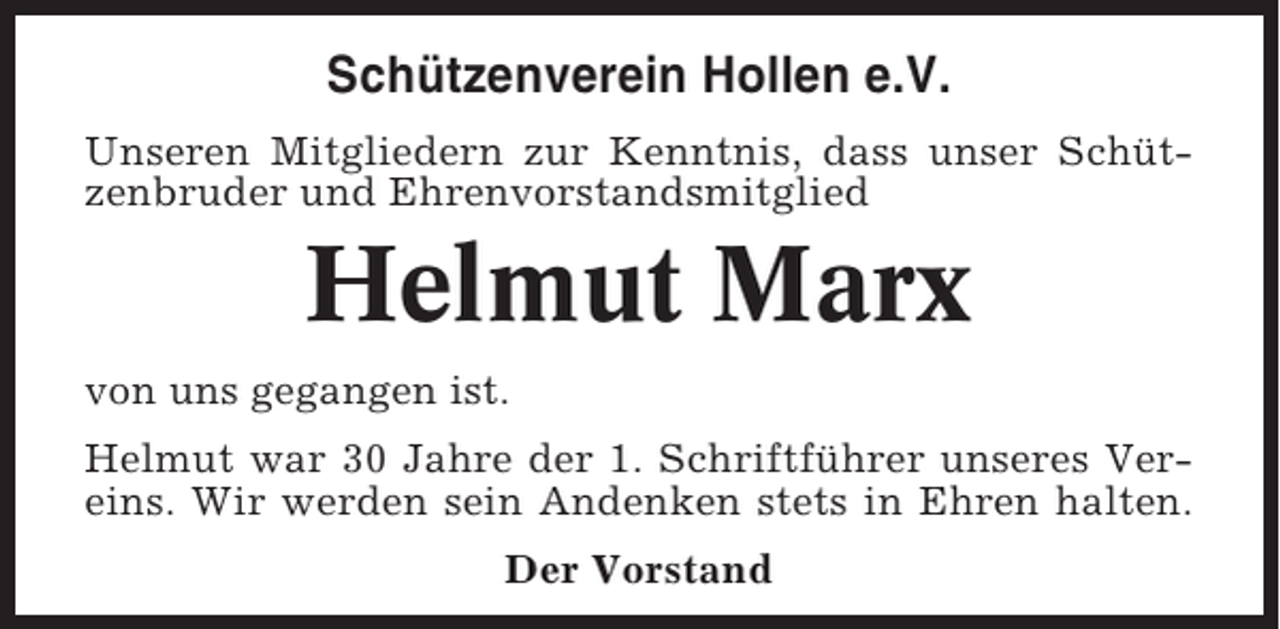 <p>Schützenverein Hollen e.V.<br />Unseren Mitgliedern zur Kenntnis, dass unser Schützenbruder und Ehrenvorstandsmitglied</p><p>Helmut Marx<br />von uns gegangen ist.<br />Helmut war 30 Jahre der 1. Schriftführer unseres Vereins. Wir werden sein Andenken stets in Ehren halten.<br />Der Vorstand</p>