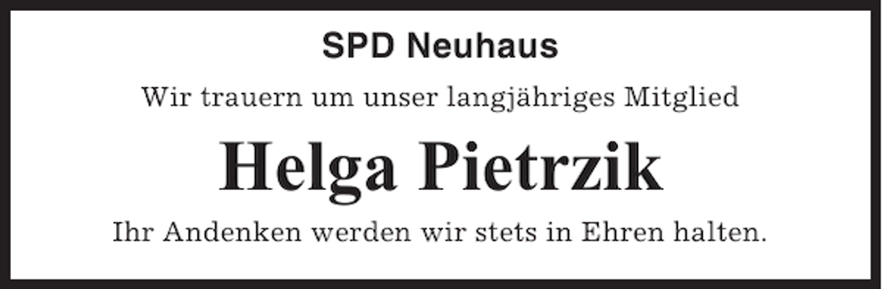 <p>SPD Neuhaus<br />Wir trauern um unser langjähriges Mitglied</p><p>Helga Pietrzik<br />Ihr Andenken werden wir stets in Ehren halten.</p>