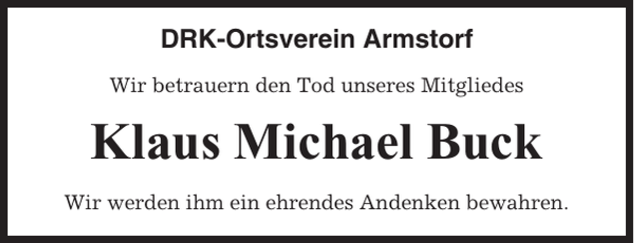 <p>DRK-Ortsverein Armstorf<br />Wir betrauern den Tod unseres Mitgliedes</p><p>Klaus Michael Buck<br />Wir werden ihm ein ehrendes Andenken bewahren.</p>