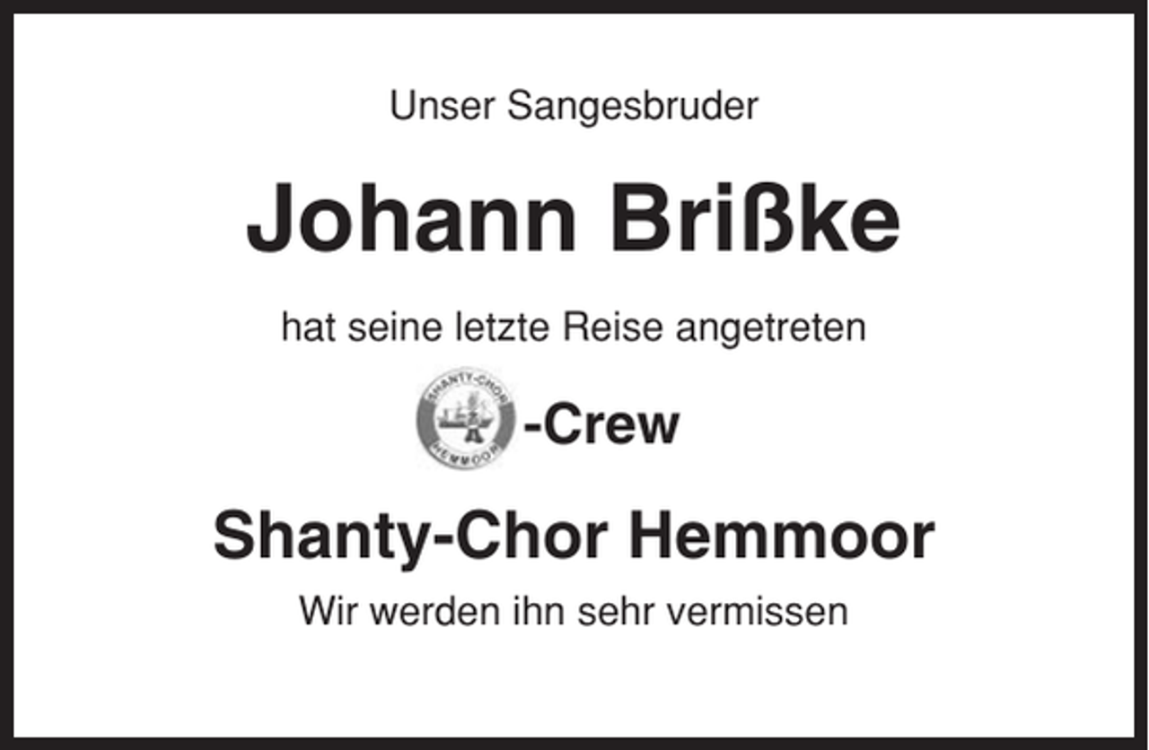 <p>Unser Sangesbruder</p><p>Johann Brißke<br />hat seine letzte Reise angetreten</p><p>-Crew</p><p>Shanty-Chor Hemmoor<br />Wir werden ihn sehr vermissen</p>
