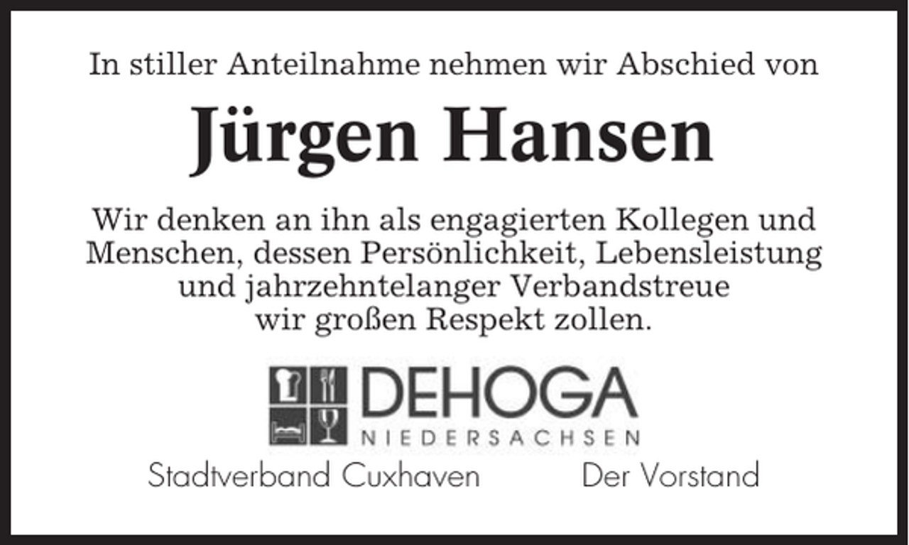 <p>In stiller Anteilnahme nehmen wir Abschied von</p><p>Jürgen Hansen<br />Wir denken an ihn als engagierten Kollegen und<br />Menschen, dessen Persönlichkeit, Lebensleistung<br />und jahrzehntelanger Verbandstreue<br />wir großen Respekt zollen.</p><p>Stadtverband Cuxhaven</p><p>Der Vorstand</p>