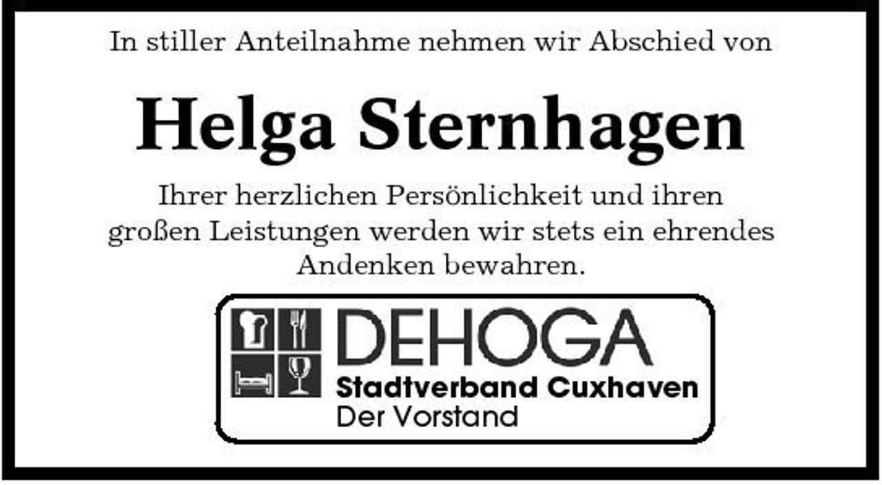 <p>In stiller Anteilnahme nehmen wir Abschied von</p><p>Helga Sternhagen<br />Ihrer herzlichen Persönlichkeit und ihren großen Leistungen werden wir stets ein ehrendes Andenken bewahren.</p><p>Stadtverband Cuxhaven Der Vorstand</p>