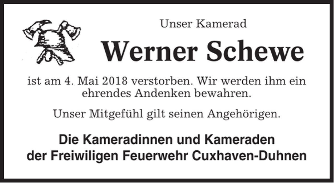 <p>Unser Kamerad</p><p>Werner Schewe<br />ist am 4. Mai 2018 verstorben. Wir werden ihm ein<br />ehrendes Andenken bewahren.<br />Unser Mitgefühl gilt seinen Angehörigen.</p><p>Die Kameradinnen und Kameraden<br />der Freiwiligen Feuerwehr Cuxhaven-Duhnen</p>