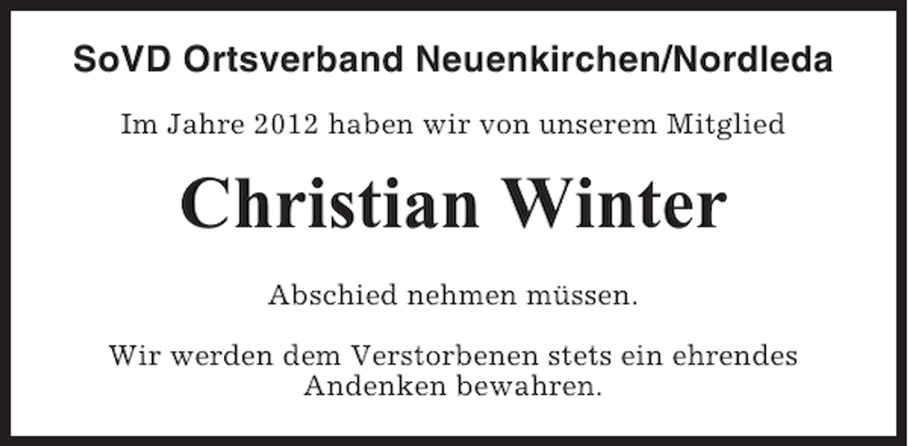 <p>SoVD Ortsverband Neuenkirchen/Nordleda<br />Im Jahre 2012 haben wir von unserem Mitglied</p><p>Christian Winter<br />Abschied nehmen müssen.<br />Wir werden dem Verstorbenen stets ein ehrendes<br />Andenken bewahren.</p>