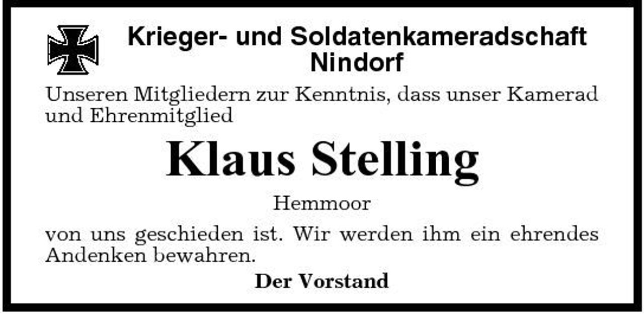<p>Krieger- und Soldatenkameradschaft Nindorf<br />Unseren Mitgliedern zur Kenntnis, dass unser Kamerad und Ehrenmitglied</p><p>Klaus Stelling<br />Hemmoor von uns geschieden ist. Wir werden ihm ein ehrendes Andenken bewahren. Der Vorstand</p>