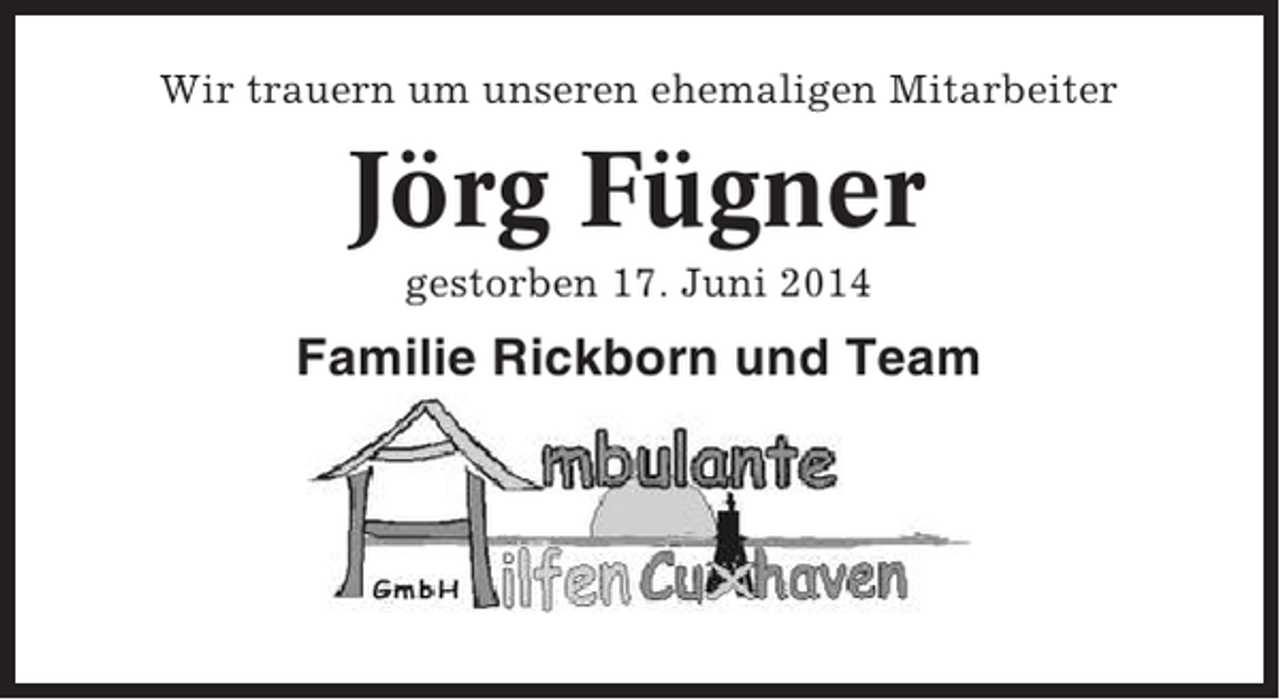 <p>Wir trauern um unseren ehemaligen Mitarbeiter</p><p>Jörg Fügner<br />gestorben 17. Juni 2014</p><p>Familie Rickborn und Team</p>