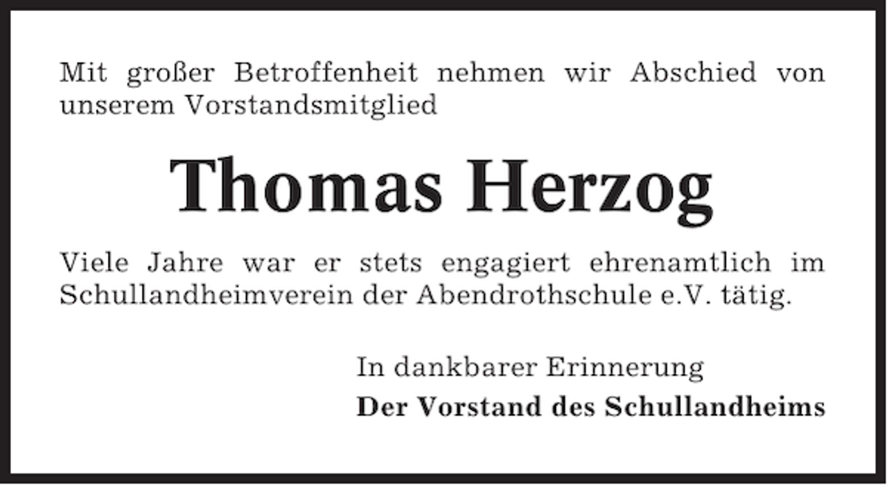 <p>Mit großer Betroffenheit nehmen wir Abschied von<br />unserem Vorstandsmitglied</p><p>Thomas Herzog<br />Viele Jahre war er stets engagiert ehrenamtlich im<br />Schullandheimverein der Abendrothschule e.V. tätig.<br />In dankbarer Erinnerung<br />Der Vorstand des Schullandheims</p>