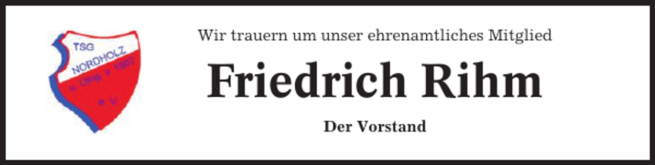 <p>Wir trauern um unser ehrenamtliches Mitglied</p><p>Friedrich Rihm<br />Der Vorstand</p>