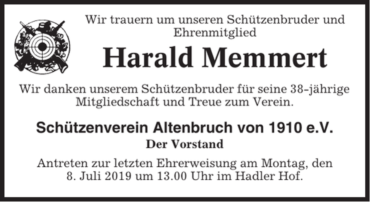<p>Wir trauern um unseren Schützenbruder und<br />Ehrenmitglied</p><p>Harald Memmert<br />Wir danken unserem Schützenbruder für seine 38-jährige<br />Mitgliedschaft und Treue zum Verein.</p><p>Schützenverein Altenbruch von 1910 e.V.<br />Der Vorstand<br />Antreten zur letzten Ehrerweisung am Montag, den<br />8. Juli 2019 um 13.00 Uhr im Hadler Hof.</p>