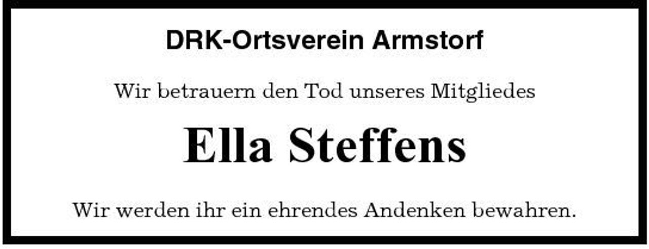 <p>DRK-Ortsverein Armstorf<br />Wir betrauern den Tod unseres Mitgliedes</p><p>Ella Steffens<br />Wir werden ihr ein ehrendes Andenken bewahren.</p>