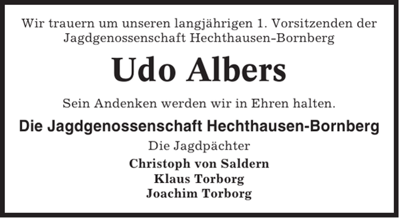 <p>Wir trauern um unseren langjährigen 1. Vorsitzenden der<br />Jagdgenossenschaft Hechthausen-Bornberg</p><p>Udo Albers<br />Sein Andenken werden wir in Ehren halten.</p><p>Die Jagdgenossenschaft Hechthausen-Bornberg<br />Die Jagdpächter<br />Christoph von Saldern<br />Klaus Torborg<br />Joachim Torborg</p>