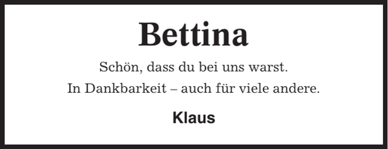 <p>Bettina<br />Schön, dass du bei uns warst.<br />In Dankbarkeit – auch für viele andere.</p><p>Klaus</p>