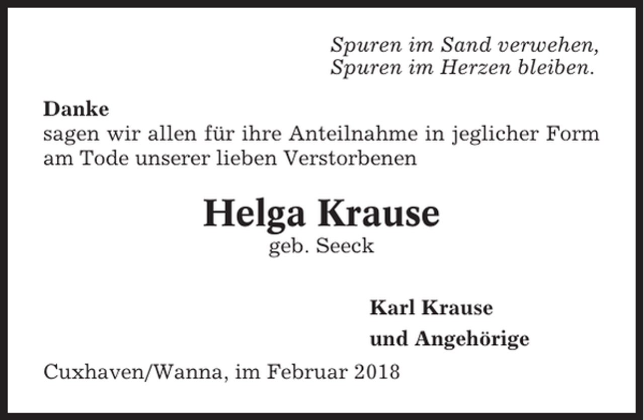 <p>Spuren im Sand verwehen,<br />Spuren im Herzen bleiben.<br />Danke<br />sagen wir allen für ihre Anteilnahme in jeglicher Form<br />am Tode unserer lieben Verstorbenen</p><p>Helga Krause<br />geb. Seeck<br />Karl Krause<br />und Angehörige<br />Cuxhaven/Wanna, im Februar 2018</p>