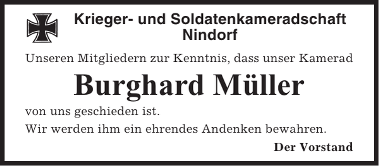 <p>Krieger- und Soldatenkameradschaft<br />Nindorf<br />Unseren Mitgliedern zur Kenntnis, dass unser Kamerad</p><p>Burghard Müller<br />von uns geschieden ist.<br />Wir werden ihm ein ehrendes Andenken bewahren.<br />Der Vorstand</p>