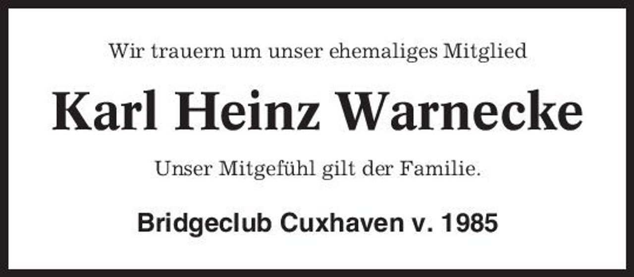 <p>Wir trauern um unser ehemaliges Mitglied</p><p>Karl Heinz Warnecke<br />Unser Mitgefühl gilt der Familie.</p><p>Bridgeclub Cuxhaven v. 1985</p>