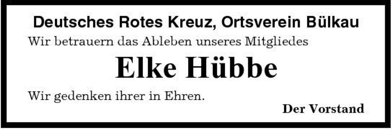 <p>Deutsches Rotes Kreuz, Ortsverein Bülkau<br />Wir betrauern das Ableben unseres Mitgliedes</p><p>Elke Hübbe<br />Wir gedenken ihrer in Ehren. Der Vorstand</p>